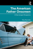 The American Father Onscreen: Symbols and Shadows 0367189895 Book Cover