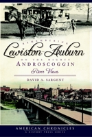 Remembering Lewiston-Auburn on the Mighty Androscoggin:: River Views 1596293667 Book Cover