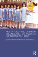 Health Policy and Disease in Colonial and Post-Colonial Hong Kong, 1841-2003 1138943576 Book Cover