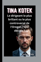 TINA KOTEK: Le dirigeant le plus brillant ou le plus controversé de l'Oregon ? Qui décide ? (French Edition) B0FLW8DF15 Book Cover