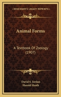 Animal Forms: A Textbook Of Zoology 0548666393 Book Cover