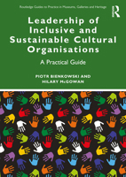 Leadership of Inclusive and Sustainable Cultural Organisations: A Practical Guide (Routledge Guides to Practice in Museums, Galleries and Heritage) 1032507527 Book Cover