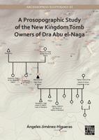 A Prosopographic Study of the New Kingdom Tomb Owners of Dra Abu El-Naga 1803270543 Book Cover