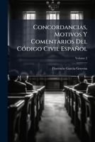 Concordancias, Motivos Y Comentarios Del Código Civil Español, Volume 2 1245812793 Book Cover