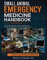 Small Animal Emergency Medicine Handbook: Clinical Foundations in Triage, Stabilization, & Toxin Management for Practicing Veterinarians 0557981352 Book Cover