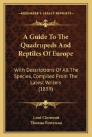 A Guide To The Quadrupeds And Reptiles Of Europe: With Descriptions Of All The Species, Compiled From The Latest Writers 1165273004 Book Cover