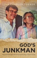 God's Junkman: My Friendship With World-Renowned Artist Howard Finster 1685472435 Book Cover