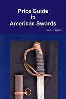 Price Guide to American Swords 1365431282 Book Cover