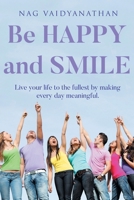 Be HAPPY and SMILE: Live your life to the fullest by making every day meaningful. B0F6QZ1SF3 Book Cover