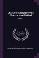 Character Analysis by the Observational Method, Volume 5 137768346X Book Cover