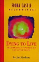 Dying to Live: The Christian Teaching on Life After Death (Hodder Christian Paperbacks) 0551010665 Book Cover
