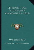 Lehrbuch Der Psychischen Krankheiten (1865) 0341249726 Book Cover