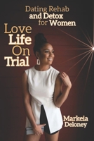 Love Life On Trial: Dating Rehab and Detox for Women 1646600177 Book Cover