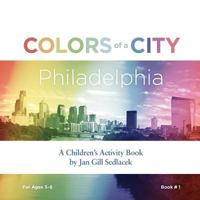 Colors of a City: Philadelphia 0983687870 Book Cover