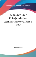 Le Droit Positif Et La Juridiction Administrative V2, Part 1 (1903) 1166790770 Book Cover