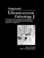 Diagnostic Ultrastructural Pathology, Volume I: A Text-Atlas of Case Studies Illustrating The Correlative Clinical-Ultra 0849344042 Book Cover