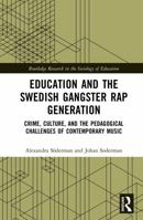 Education and the Swedish Gangster Rap Generation: Crime, Culture, and the Pedagogical Challenges of Contemporary Music (Routledge Research in the Sociology of Education) 1041082762 Book Cover