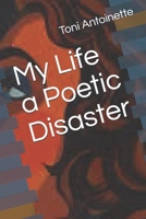 My Life a Poetic Disaster 1688725989 Book Cover