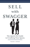 Sell with Swagger: The Quick-Hit Guide to Crushing Your Quota 1544533136 Book Cover
