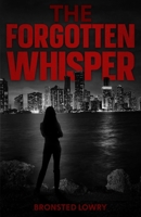 The Forgotten Whisper: "In the shadows of chaos, the truth whispers louder than fear. B0DQ661JF3 Book Cover