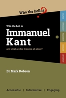 Who the Hell is Immanuel Kant?: And what are his theories all about? 1838228632 Book Cover