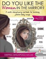 Do You Like the Woman in the Mirror?: A Multi-Disciplinary Workbook for Building Positive Body Image 1728952999 Book Cover