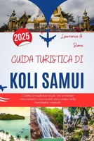 GUIDA TURISTICA DI KOLI SAMUI 2025: Celebra le tradizioni locali, vivi avventure emozionanti e crea ricordi senza tempo nella beatitudine tropicale (Italian Edition) B0FN4NDLTD Book Cover