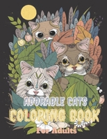Adorable Cats Coloring Book For Adults: cat & kittens coloring pages with quotes - Coloring relaxation stress, anti-anxiety - Adult Creative Book for B08M2KBL2S Book Cover