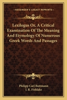 Lexilogus Or, A Critical Examination Of The Meaning And Etymology Of Numerous Greek Words And Passages 1163129534 Book Cover