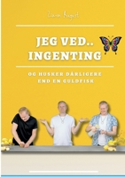 Jeg ved.. Ingenting: Og husker dårligere end en guldfisk 8743053947 Book Cover