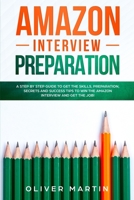 Amazon Interview Preparation: A Step By Step Guide to Get the Skills, Preparation, Secrets and Success Tips to Win The Amazon Interview and Get the Job! 1700423150 Book Cover