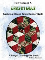 How to Make A Christmas Tumbling Blocks Table Runner Quilt: A Frugal Crafting DIY Book 1970106387 Book Cover