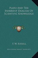 Plato And The Inherent Dualism Of Scientific Knowledge 1425315844 Book Cover