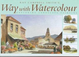 Ray Campbell Smith's Way With Watercolour: Exploring Landscape Painting 0715306480 Book Cover