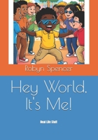 Hey World, It's Me!: Real Life Stuff (Learning Who I Am and Who I Can Be) B0F2NCFJNY Book Cover