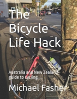 The Bicycle Life Hack: Australia and New Zealand guide to cycling B0H2XBHWVG Book Cover