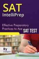 SAT Intelliprep: Effective Preparatory Practices to Ace the SAT 109070609X Book Cover