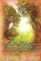 Mediumship Made Simple: A Step by Step Guide to Connecting with Spirit 1460971922 Book Cover