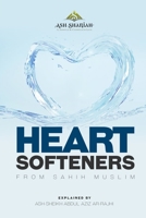 Heart Softeners from Sahih Muslim : Explained by Ash-Sheikh Abdul Aziz Ar-Rajhi 1729549322 Book Cover