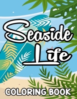 Seaside Life Coloring Book: Beach Vacation Coloring Pages For Beginners, Adults, And Seniors, Stress-Relieving Designs To Color B08R6TMVHM Book Cover