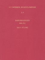 Regesta Imperii: I: Die Regesten Des Kaiserreichs Unter Den Karolingern 751-918 (987). Band 4: Papstregesten 800-911, Teil 3: 872-882 3412221694 Book Cover
