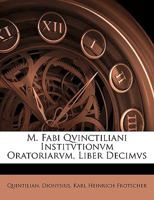 M. Fabi Qvinctiliani Institvtionvm Oratoriarvm, Liber Decimvs 1142244083 Book Cover