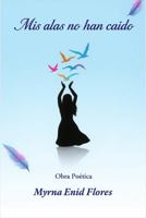 Mis alas no han caído (Spanish Edition) B0FLTPPDCV Book Cover
