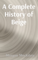 A Complete History of Beige: From Taupe to Ecru and Back Again B0GMW9F323 Book Cover
