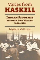 Voices from Haskell: Indian Students Between Two Worlds, 1884-1928 0700636846 Book Cover