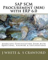 SAP SCM Procurement (MM) with ERP 6.0: Associate Certification Exam with Questions, Answers & Explanations 1451544847 Book Cover