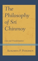 The Philosophy of Sri Chinmoy: Love and Transformation 179361900X Book Cover