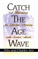 Catch the Age Wave: A Handbook for Effective Ministry With Senior Adults 0834118009 Book Cover