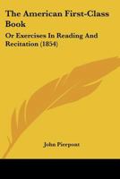 The American First Class Book, Or, Exercises in Reading and Recitation (E-Book) 1340985314 Book Cover