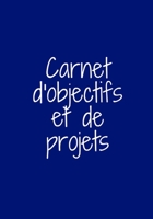 Carnet d'Objectifs Et de Projets: R�alisez vos r�ves en vous organisant d�s maintenant - �tape par �tape - Objectifs et sous-objectifs - Planification - Checklist - To Do List - Projet personnel et pr 1676388524 Book Cover